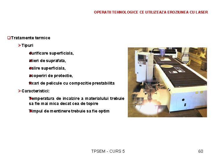 OPERATII TEHNOLOGICE CE UTILIZEAZA EROZIUNEA CU LASER q. Tratamente termice ØTipuri durificare superficiala, alieri