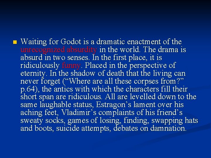 n Waiting for Godot is a dramatic enactment of the unrecognized absurdity in the