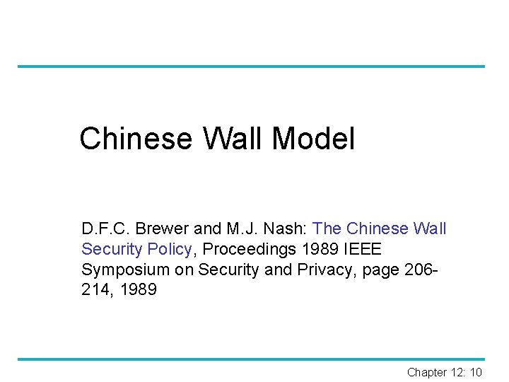 Chinese Wall Model D. F. C. Brewer and M. J. Nash: The Chinese Wall