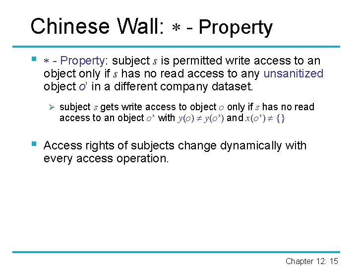 Chinese Wall: - Property § - Property: subject s is permitted write access to
