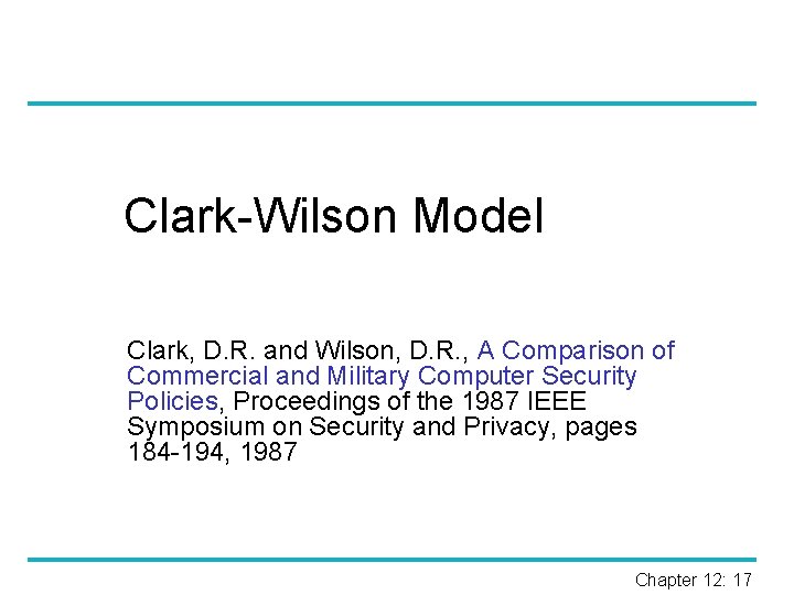Clark-Wilson Model Clark, D. R. and Wilson, D. R. , A Comparison of Commercial