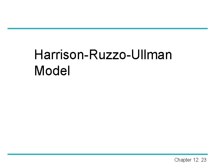 Harrison-Ruzzo-Ullman Model Chapter 12: 23 