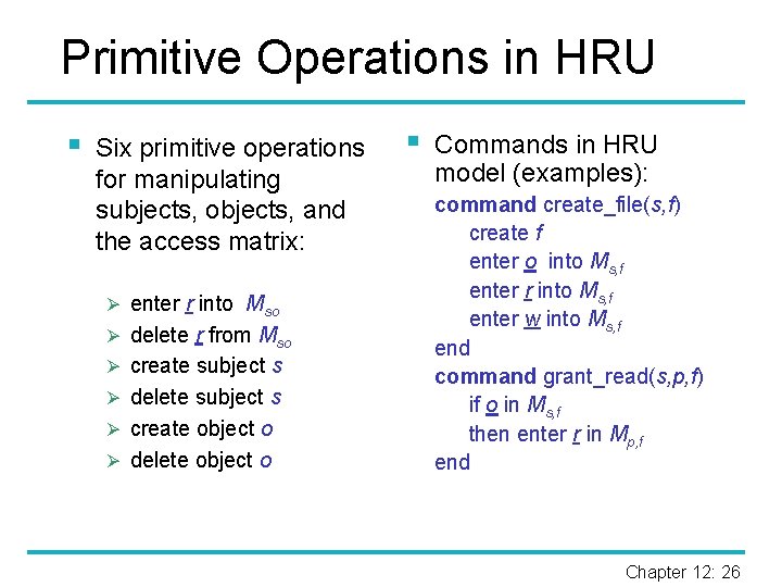 Primitive Operations in HRU § Six primitive operations for manipulating subjects, objects, and the