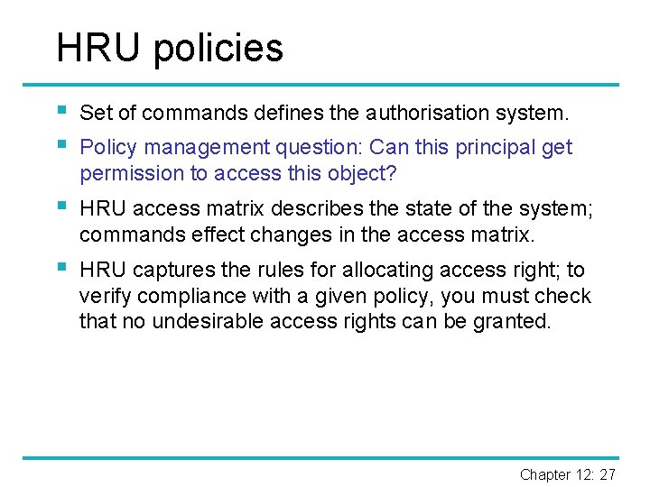 HRU policies § § Set of commands defines the authorisation system. § HRU access