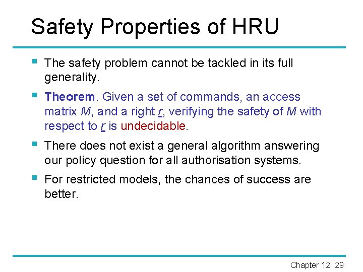 Safety Properties of HRU § The safety problem cannot be tackled in its full