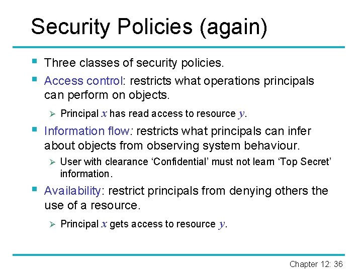 Security Policies (again) § § Three classes of security policies. Access control: restricts what