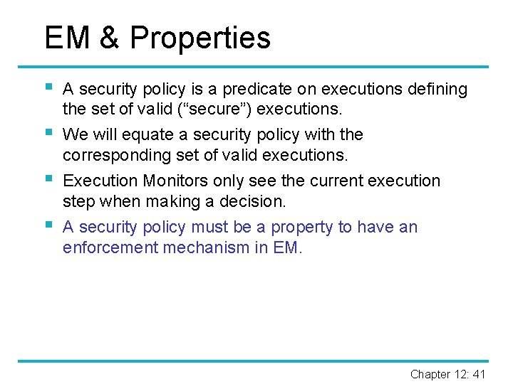 EM & Properties § § A security policy is a predicate on executions defining