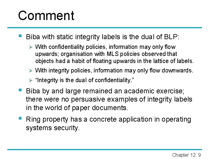 Comment § Biba with static integrity labels is the dual of BLP: Ø With