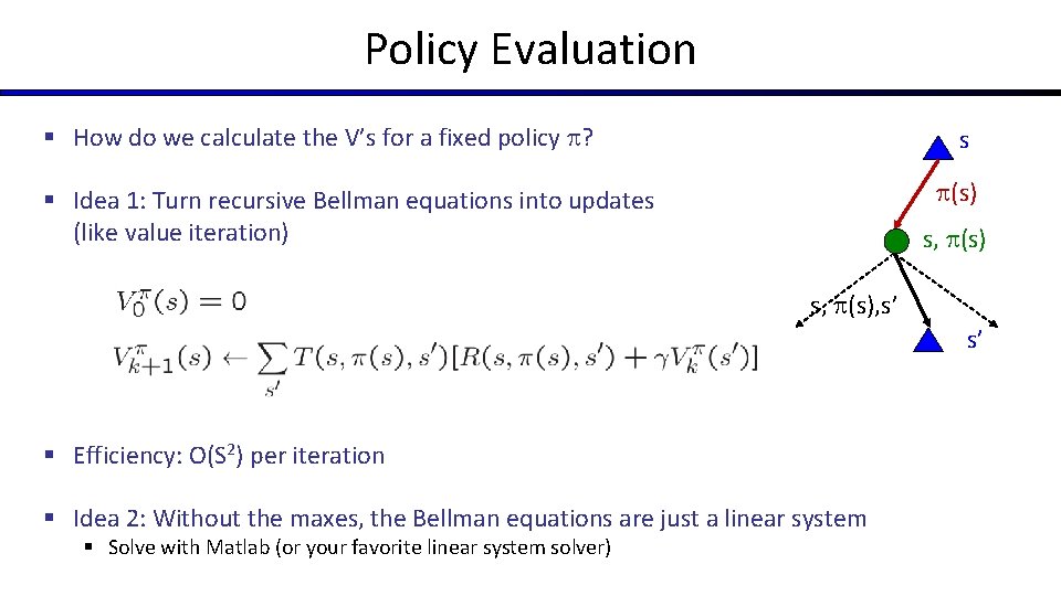 Policy Evaluation § How do we calculate the V’s for a fixed policy ?