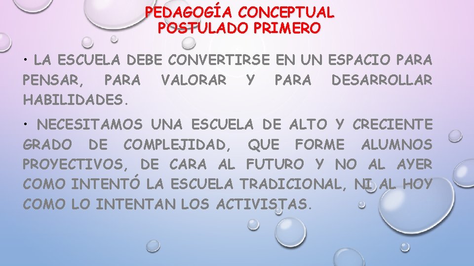 PEDAGOGÍA CONCEPTUAL POSTULADO PRIMERO • LA ESCUELA DEBE CONVERTIRSE EN UN ESPACIO PARA PENSAR,