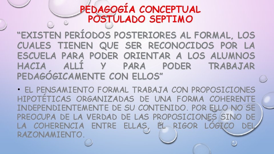 PEDAGOGÍA CONCEPTUAL POSTULADO SEPTIMO “EXISTEN PERÍODOS POSTERIORES AL FORMAL, LOS CUALES TIENEN QUE SER