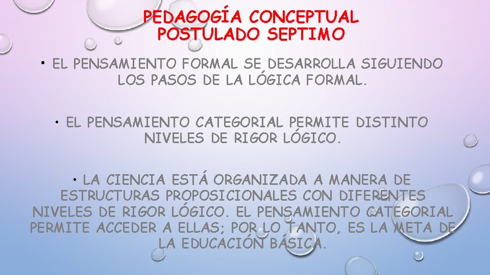 PEDAGOGÍA CONCEPTUAL POSTULADO SEPTIMO • EL PENSAMIENTO FORMAL SE DESARROLLA SIGUIENDO LOS PASOS DE