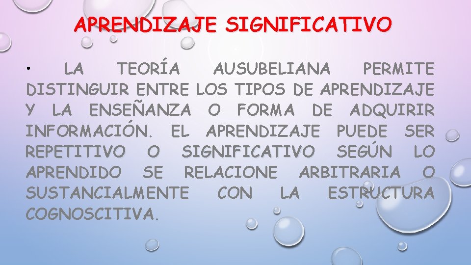 APRENDIZAJE SIGNIFICATIVO • LA TEORÍA AUSUBELIANA PERMITE DISTINGUIR ENTRE LOS TIPOS DE APRENDIZAJE Y