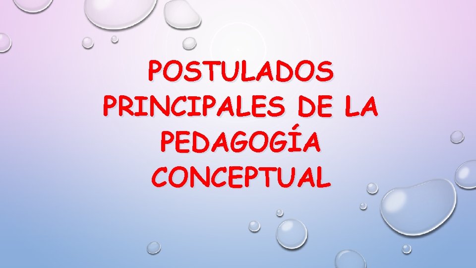 POSTULADOS PRINCIPALES DE LA PEDAGOGÍA CONCEPTUAL 