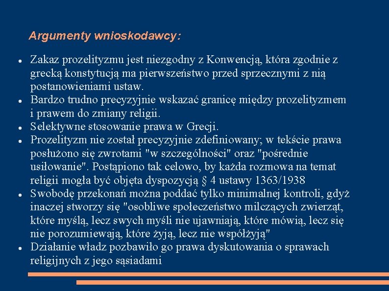 Argumenty wnioskodawcy: Zakaz prozelityzmu jest niezgodny z Konwencją, która zgodnie z grecką konstytucją ma