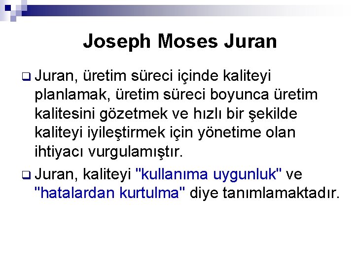 Joseph Moses Juran q Juran, üretim süreci içinde kaliteyi planlamak, üretim süreci boyunca üretim
