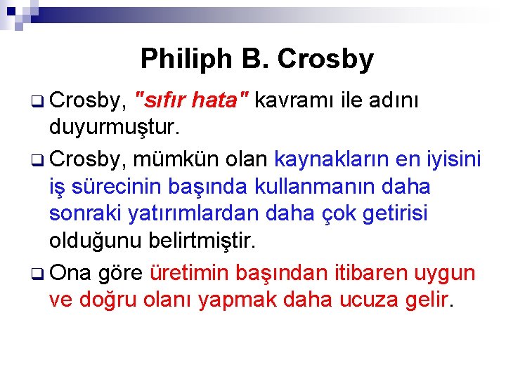 Philiph B. Crosby q Crosby, "sıfır hata" kavramı ile adını duyurmuştur. q Crosby, mümkün