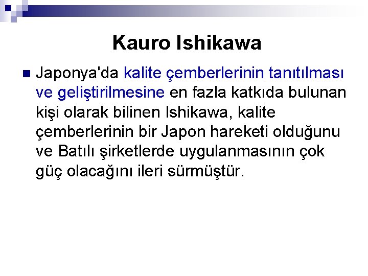 Kauro Ishikawa n Japonya'da kalite çemberlerinin tanıtılması ve geliştirilmesine en fazla katkıda bulunan kişi