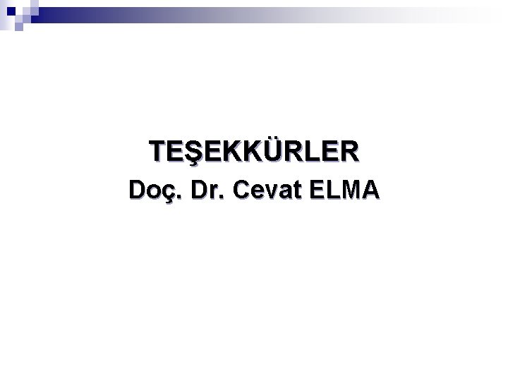 TEŞEKKÜRLER Doç. Dr. Cevat ELMA 