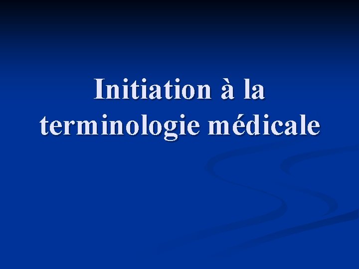 Initiation à la terminologie médicale 