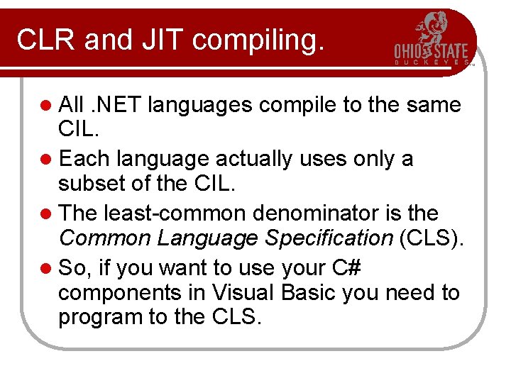 CLR and JIT compiling. l All . NET languages compile to the same CIL. CLR and JIT compiling. l All . NET languages compile to the same CIL.
