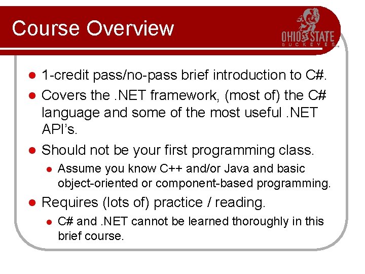 Course Overview 1 -credit pass/no-pass brief introduction to C#. l Covers the. NET framework, Course Overview 1 -credit pass/no-pass brief introduction to C#. l Covers the. NET framework,