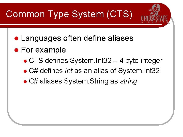 Common Type System (CTS) l Languages often define aliases l For example CTS defines Common Type System (CTS) l Languages often define aliases l For example CTS defines