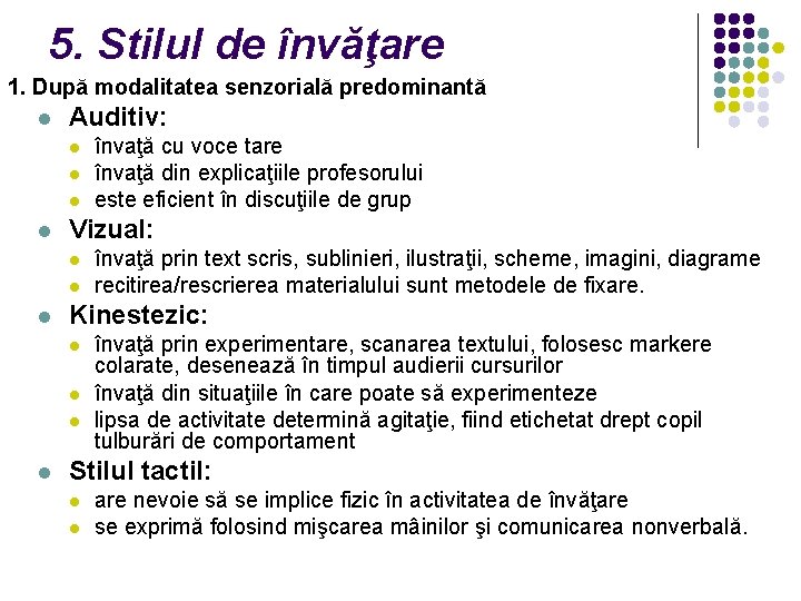 5. Stilul de învăţare 1. După modalitatea senzorială predominantă l Auditiv: l l Vizual: