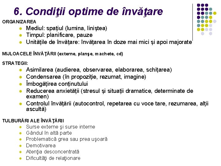 6. Condiţii optime de învăţare ORGANIZAREA l l l Mediul: spaţiul (lumina, liniştea) Timpul: