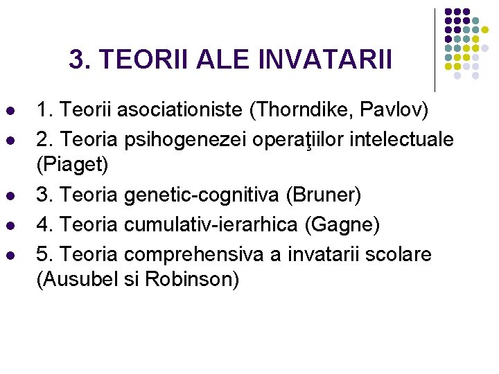 3. TEORII ALE INVATARII l l l 1. Teorii asociationiste (Thorndike, Pavlov) 2. Teoria