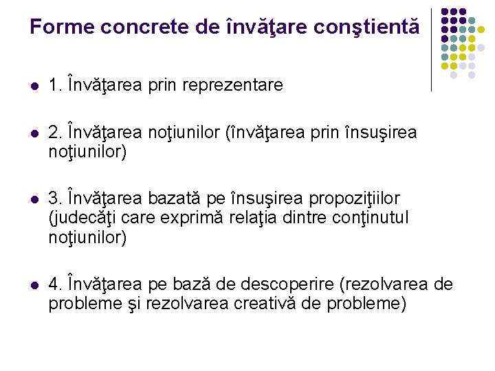 Forme concrete de învăţare conştientă l 1. Învăţarea prin reprezentare l 2. Învăţarea noţiunilor