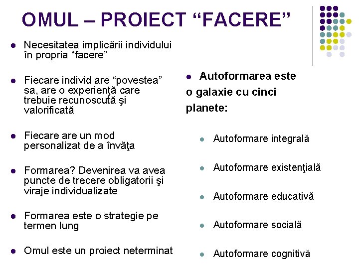 OMUL – PROIECT “FACERE” l Necesitatea implicării individului în propria “facere” l Fiecare individ