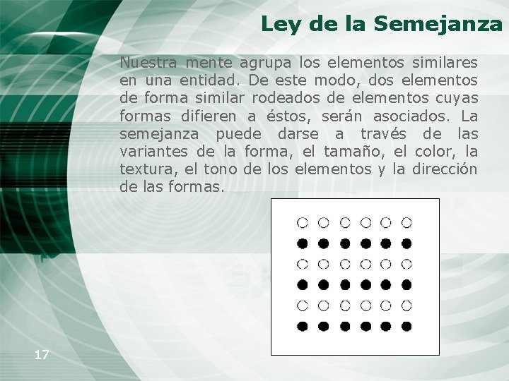 Ley de la Semejanza Nuestra mente agrupa los elementos similares en una entidad. De