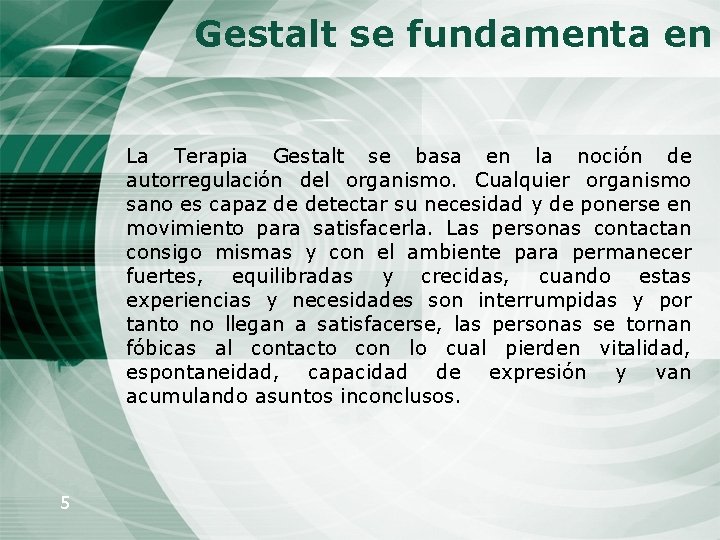 Gestalt se fundamenta en La Terapia Gestalt se basa en la noción de autorregulación