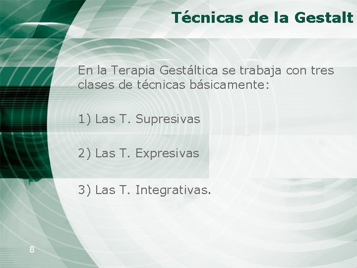 Técnicas de la Gestalt En la Terapia Gestáltica se trabaja con tres clases de