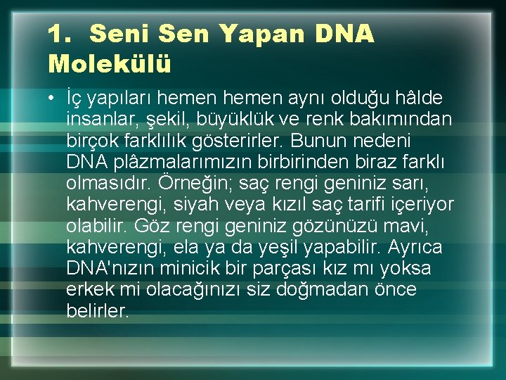 1. Seni Sen Yapan DNA Molekülü • İç yapıları hemen aynı olduğu hâlde insanlar,