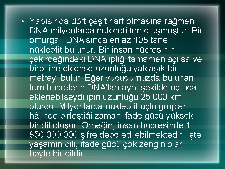  • Yapısında dört çeşit harf olmasına rağmen DNA milyonlarca nükleotitten oluşmuştur. Bir omurgalı