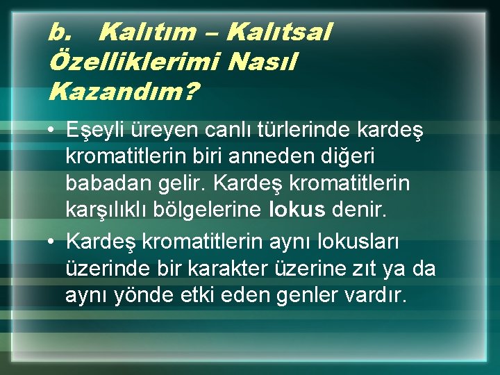 b. Kalıtım – Kalıtsal Özelliklerimi Nasıl Kazandım? • Eşeyli üreyen canlı türlerinde kardeş kromatitlerin