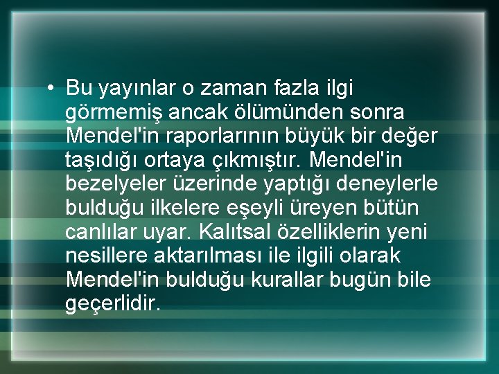  • Bu yayınlar o zaman fazla ilgi görmemiş ancak ölümünden sonra Mendel'in raporlarının