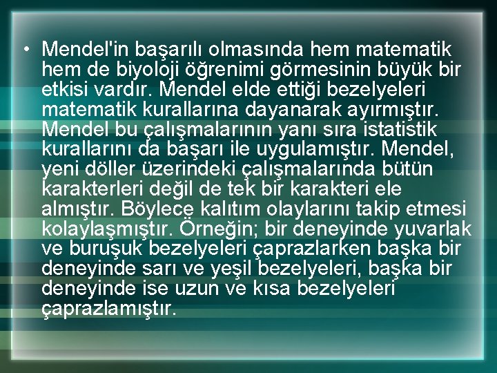  • Mendel'in başarılı olmasında hem matematik hem de biyoloji öğrenimi görmesinin büyük bir