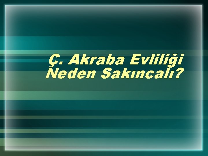 Ç. Akraba Evliliği Neden Sakıncalı? 