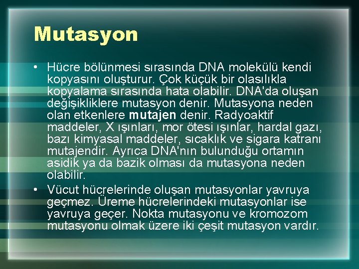 Mutasyon • Hücre bölünmesi sırasında DNA molekülü kendi kopyasını oluşturur. Çok küçük bir olasılıkla