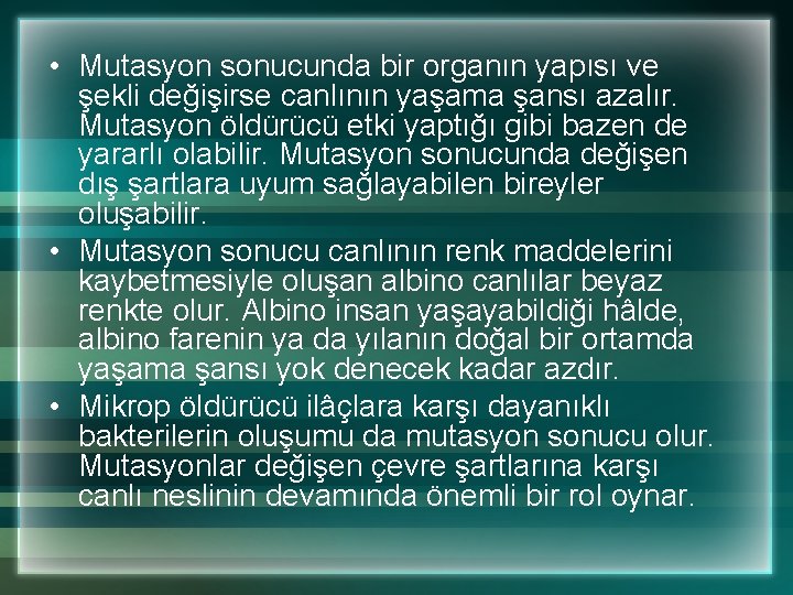  • Mutasyon sonucunda bir organın yapısı ve şekli değişirse canlının yaşama şansı azalır.