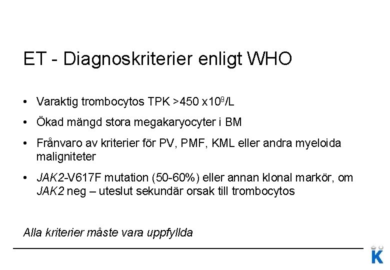 ET - Diagnoskriterier enligt WHO • Varaktig trombocytos TPK >450 x 109/L • Ökad