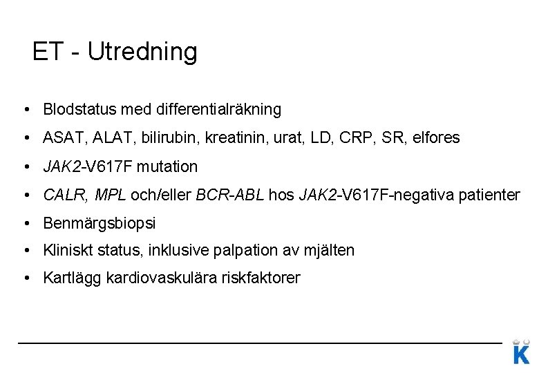 ET - Utredning • Blodstatus med differentialräkning • ASAT, ALAT, bilirubin, kreatinin, urat, LD,