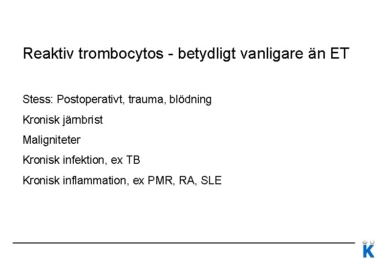 Reaktiv trombocytos - betydligt vanligare än ET Stess: Postoperativt, trauma, blödning Kronisk järnbrist Maligniteter