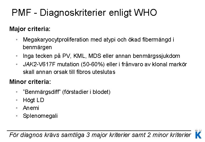 PMF - Diagnoskriterier enligt WHO Major criteria: • Megakaryocytproliferation med atypi och ökad fibermängd