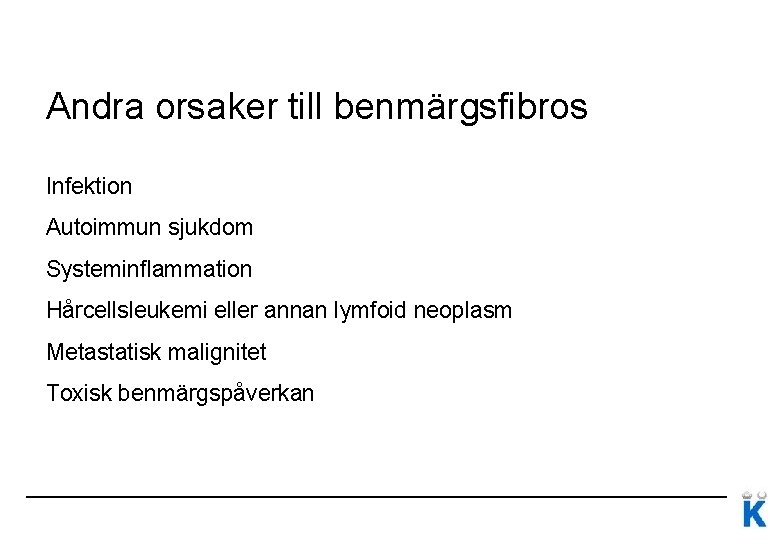 Andra orsaker till benmärgsfibros Infektion Autoimmun sjukdom Systeminflammation Hårcellsleukemi eller annan lymfoid neoplasm Metastatisk Andra orsaker till benmärgsfibros Infektion Autoimmun sjukdom Systeminflammation Hårcellsleukemi eller annan lymfoid neoplasm Metastatisk