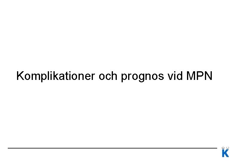 Komplikationer och prognos vid MPN Komplikationer och prognos vid MPN