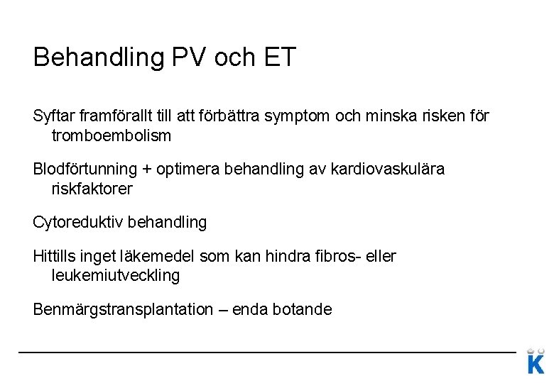 Behandling PV och ET Syftar framförallt till att förbättra symptom och minska risken för Behandling PV och ET Syftar framförallt till att förbättra symptom och minska risken för